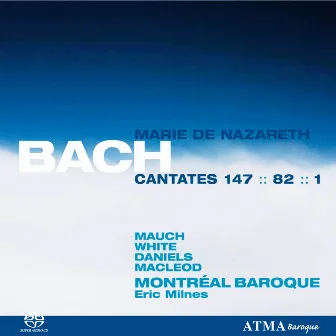 Bach, J.S.: Cantates Marie De Nazareth Vol. 3 BWV 1, 82, 147 by Montréal Baroque