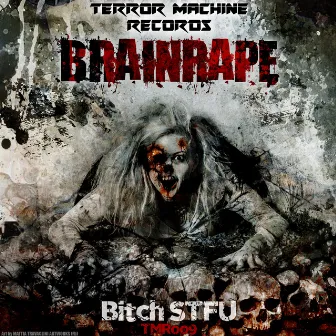 Bitch STFU by Brainrape