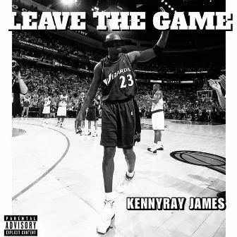 Leave The Game by Kenny Ray James