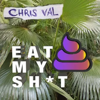 Eat My Shit by Chris Val