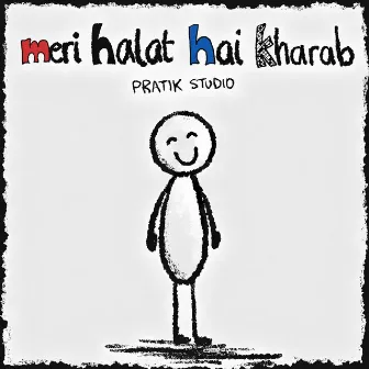 Meri Halat Hai Kharab by Pratik Studio