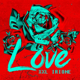 Love by XXL Irione