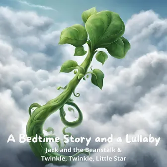 A Bedtime Story and a Lullaby: Jack and the Beanstalk & Twinkle, Twinkle, Little Star by Erik Blior