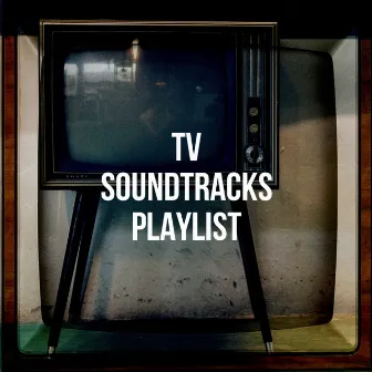 Tv Soundtracks Playlist by TV Players