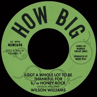 I Got A Whole Lot To Be Thankful For b/w Honey Rock by Wilson Williams