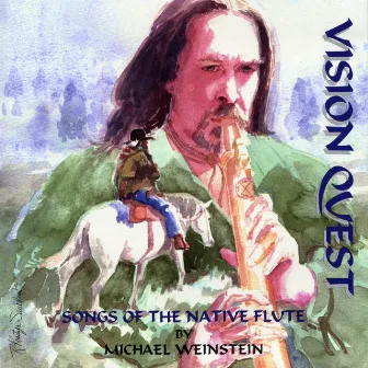 VISION QUEST Songs of the Native Flute by Michael Weinstein