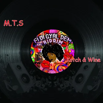 Kotch & Wine (Fi Di Gyal Dem Riddim) by MTS