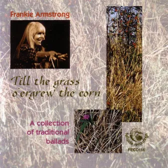 Till the Grass O'ergrew the Corn by Frankie Armstrong