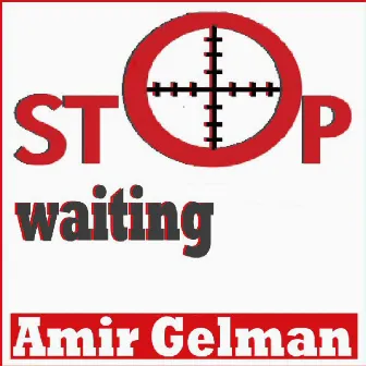 Stop Waiting by Amir Gelman