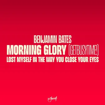 Morning Glory (GetBusyTime!) / Lost Myself In The Way You Close Your Eyes by Benjamin Bates