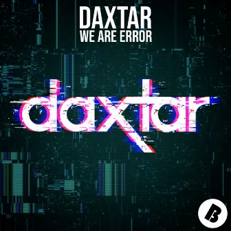 We Are Error by Daxtar