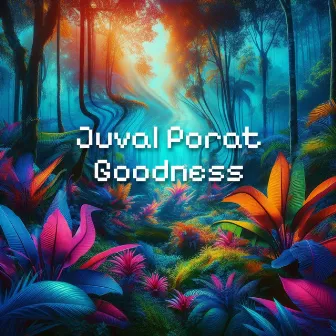 Goodness by Juval Porat