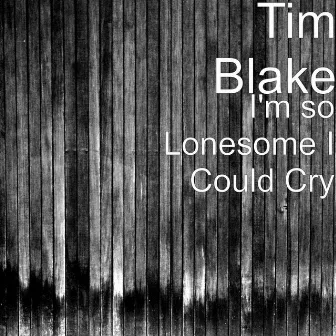 I'm so Lonesome I Could Cry by Tim Blake