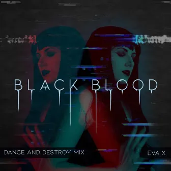 Black Blood (Dance and Destroy Mix) by Eva X