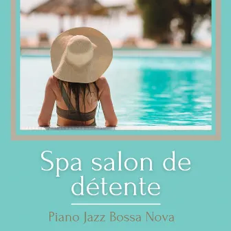 Spa salon de détente: Piano jazz bossa nova qui crée l'ambiance idéale pour massage, détente profonde et bains au spa by Oasis de Luxe