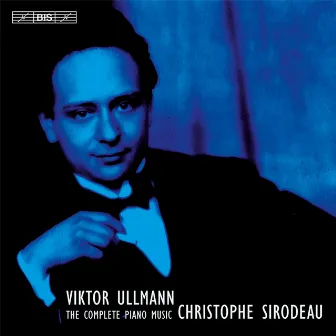 Ullmann: The Complete Piano Music by Christophe Sirodeau