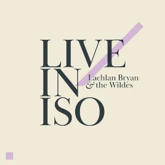 Live in Iso by Lachlan Bryan And The Wildes