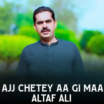 Ajj Chetey Aa Gi Maa by Altaf Ali