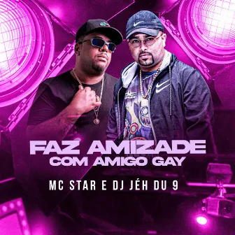 Faz Amizade Com Amigo Gay by MC Star Rj