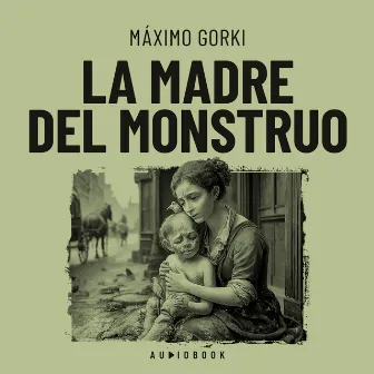 La madre del monstruo (Completo) by Máximo Gorki