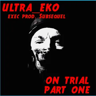 On Trial , Part One by Ultra_eko