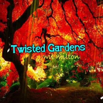 Twisted Gardens by Wil Milton