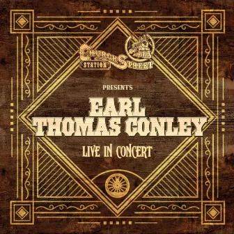 Church Street Station Presents: Earl Thomas Conley (Live In Concert) by Earl Thomas Conley