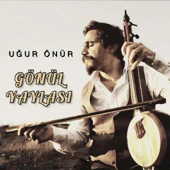 Gönül Yaylası by Uğur Önür