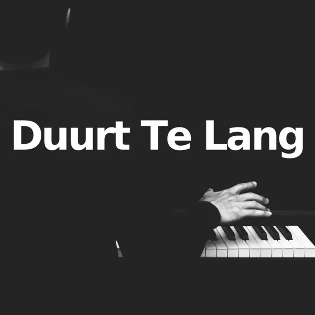 Duurt Te Lang - Piano Version