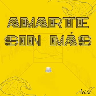 Amarte Sin Más by Acidd