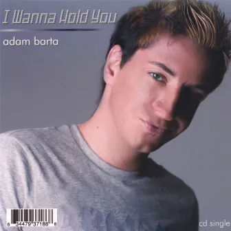 I Wanna Hold You (Maxi CD Single) by Adam Barta