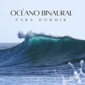 Serenata De Olas Theta: Sonidos De Océano Binaural Para Dormir by Olas del océano durmientes