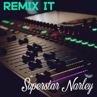 REMIX IT (Remix) by Superstar Narley