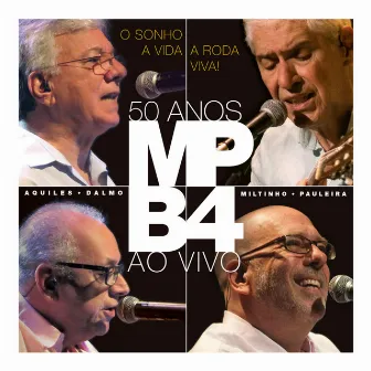 O Sonho, a Vida, a Roda Viva! 50 Anos (ao Vivo) by MPB4