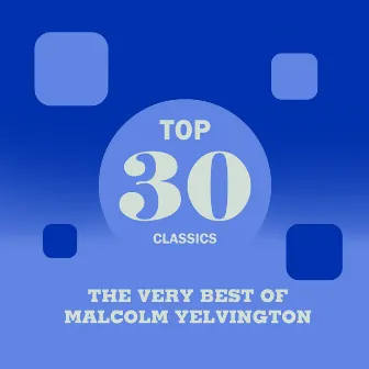 Top 30 Classics - The Very Best of Malcolm Yelvington by Malcolm Yelvington