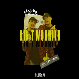 Ain't Worried by Mike Dinero