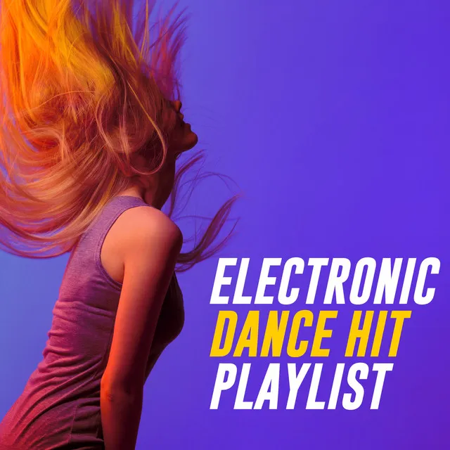 Electronic Dance Hit Playlist