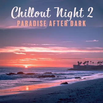 Chillout Night: Paradise after Dark by Ibiza 2017