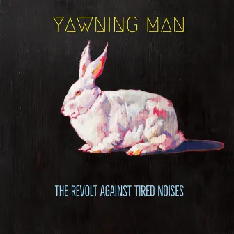 The Revolt Against Tired Noises by Yawning Man