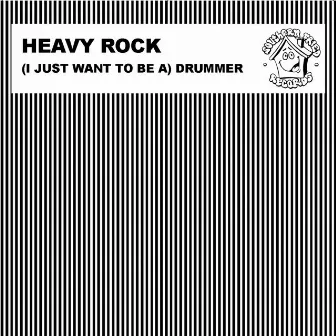 (I Just Want to Be a) Drummer by Heavy Rock