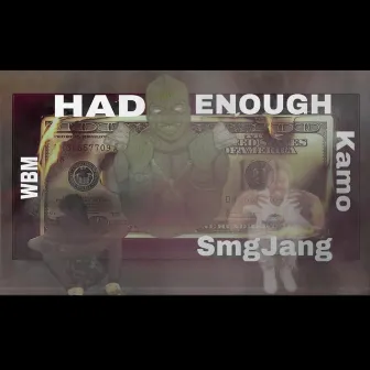 HAD ENOUGH by WBM Kamo