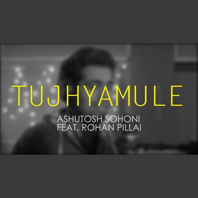 Tujhyamule (feat. Rohan Pillai)