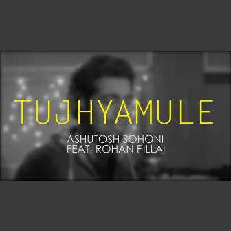 Tujhyamule (feat. Rohan Pillai) by Ashutosh Sohoni