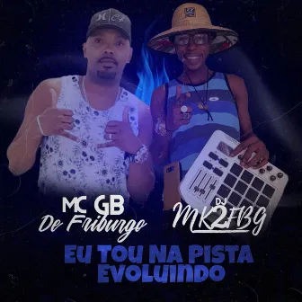 Eu To na Pista Evoluindo by Mc Gb de Friburgo