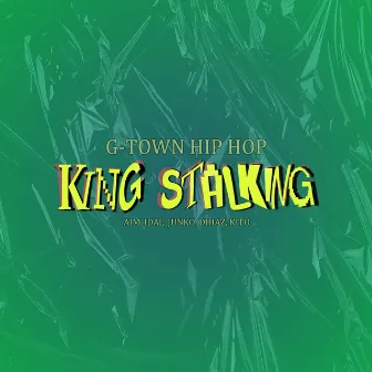 King Stalking by G-TOWN HIP HOP