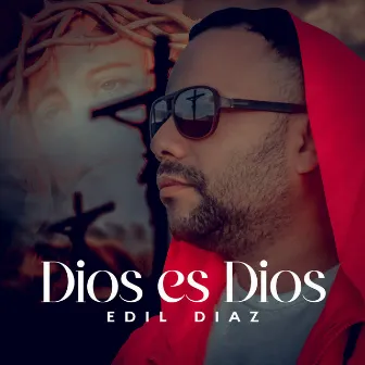 Dios Es Dios by Edil Diaz