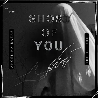 Ghost Of You by Angelina Bazar