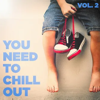 You Need to Chill Out, Vol. 2 (Relaxing Chillout Music) by Just Breathe Meditation