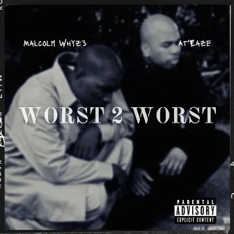 WORST 2 WORST by Malcolm Whyz3