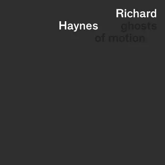 Ghosts of Motion by Richard Haynes